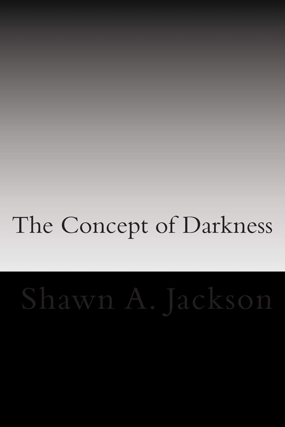 The Concept of Darkness: Awareness and Mastery of fear, defeat, and death poster