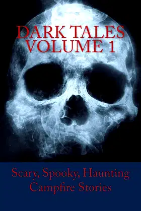Dark Tales Volume 1: Scary, Spooky, Haunting Campfire Stories poster