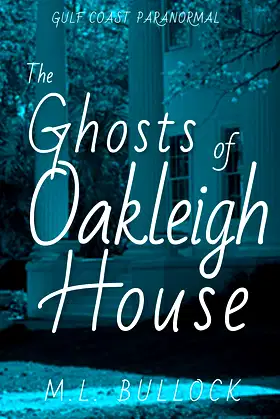 The Ghosts of Oakleigh House (Gulf Coast Paranormal Book 13) poster
