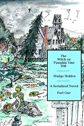 The Witch On Pumpkin Vine Hill: A Serialized Novel: Part One poster
