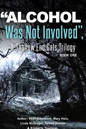 "Alcohol Was Not Involved": A Shallow End Gals Trilogy poster