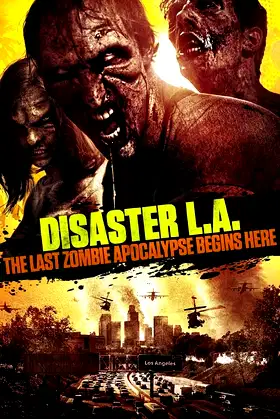 Disaster L.A.: The Last Zombie Apocalypse Begins Here poster