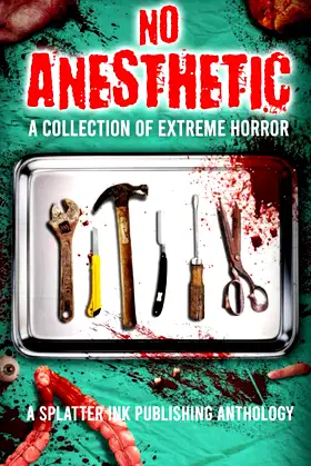 No Anesthetic: A Splatter Ink Publishing Anthology poster