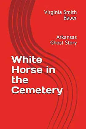 White Horse in the Cemetery: Arkansas Ghost Story poster