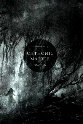 Chthonic Matter Quarterly: Summer 2024 poster