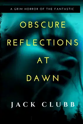 Obscure Reflections at Dawn: A Novel of Grim Horror poster