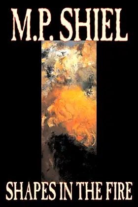 Shapes in the Fire by M. P. Shiel, Fiction, Literary, Horror, Fantasy poster