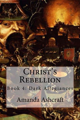 Christ's Rebellion: Book 4: Dark Allegiances poster