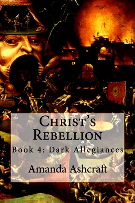Christ's Rebellion: Book 4: Dark Allegiances poster