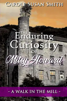 The Enduring Curiosity of Mitsy Howard: A Walk in the Mill poster