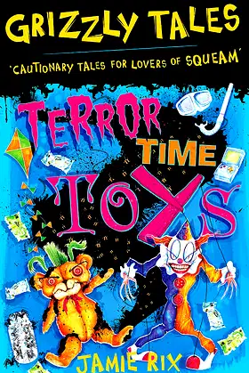 Grizzly Tales: Terror-Time Toys: Cautionary Tales for Lovers of Squeam! poster