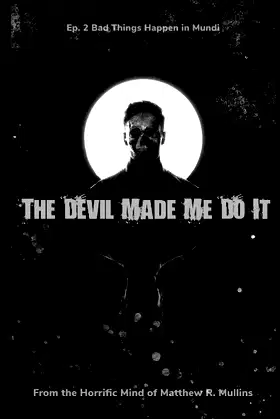 The Devil Made Me Do It: Ep. 2 Bad Things Happen in Mundi poster