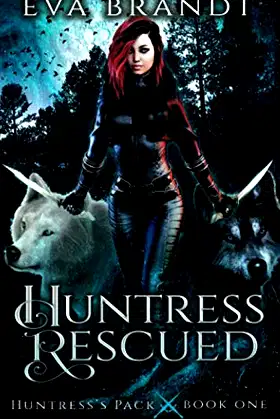 Huntress Rescued: A Reverse Harem Paranormal Romance (Huntress's Pack) poster