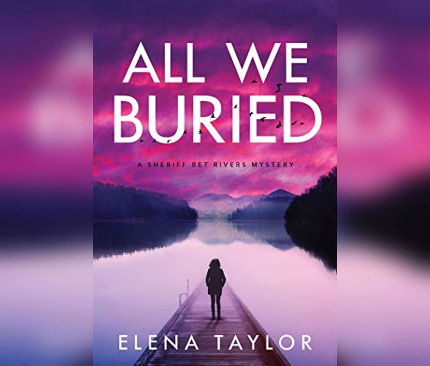 All We Buried: A Sheriff Bet Rivers Mystery (Sheriff Bet Rivers mysteries) poster