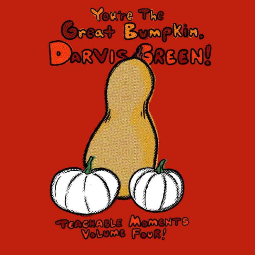 You're the Great Bumpkin, Darvis Green!: Teachable Moments Volume 4 poster