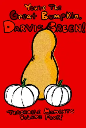 You're the Great Bumpkin, Darvis Green!: Teachable Moments Volume 4 poster