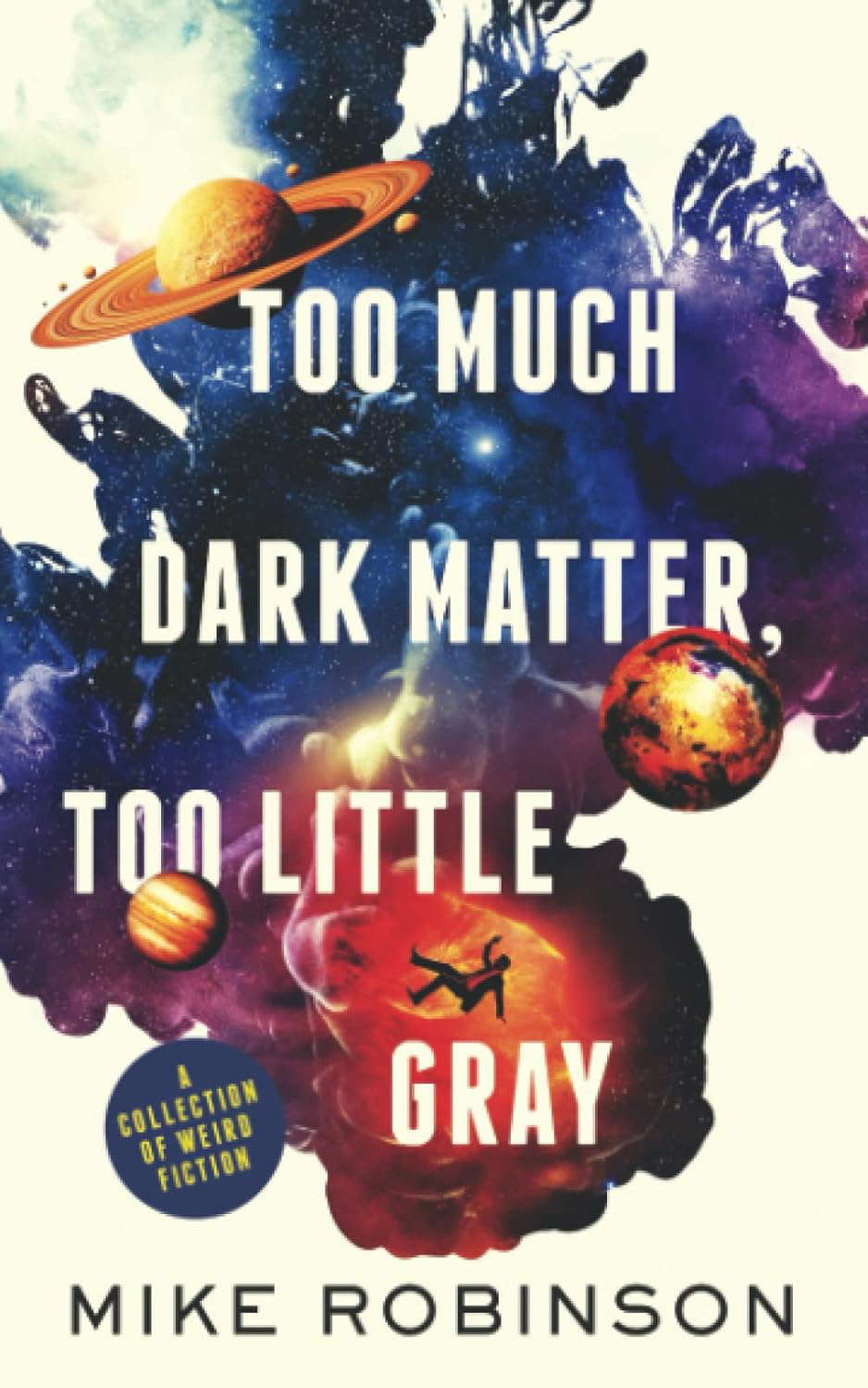 Too Much Dark Matter, Too Little Gray: A Collection of Weird Fiction poster