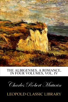 The Albigenses, a romance, in four volumes, Vol. IV poster