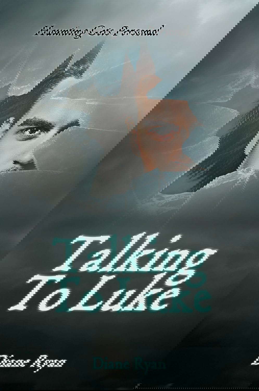 Talking To Luke: Haunting Gets Personal. (TTL Series Book 1) poster