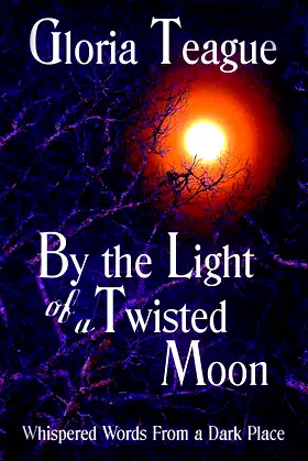 By the Light of a Twisted Moon: Whispered Words from a Dark Place poster