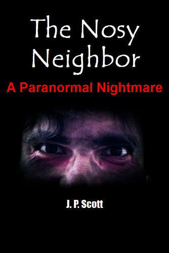 The Nosy Neighbor: A Paranormal Nightmare (Kindle Single) poster