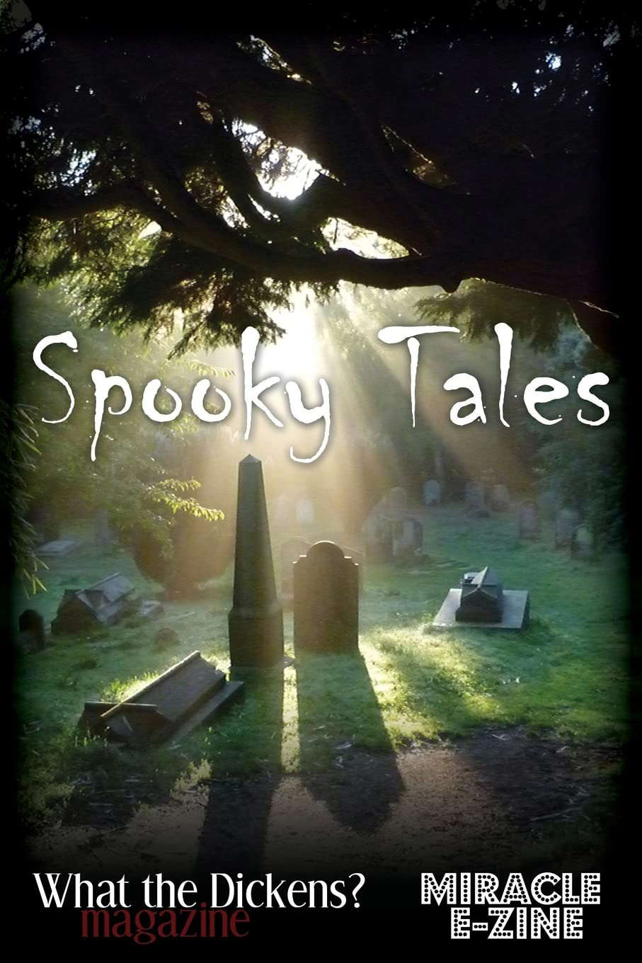 Spooky Tales: A What the Dickens? Magazine/Miracle eZine Collection poster