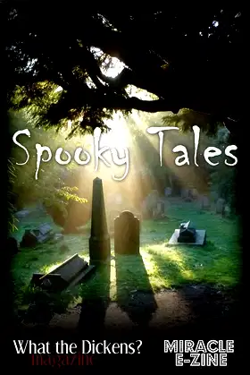 Spooky Tales: A What the Dickens? Magazine/Miracle eZine Collection poster