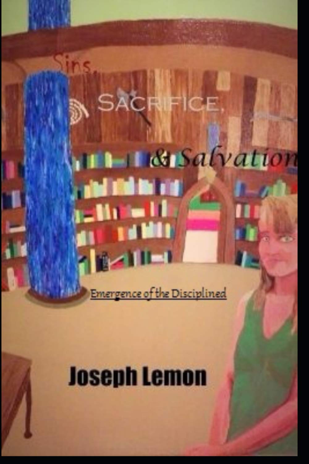 Sins, Sacrifice, & Salvation: Emergence of the Disciplined poster