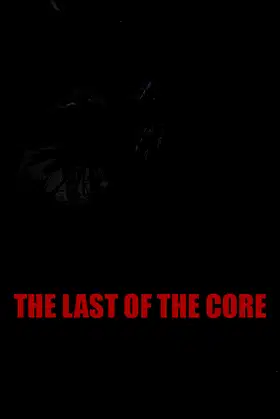 The Last Of The Core poster