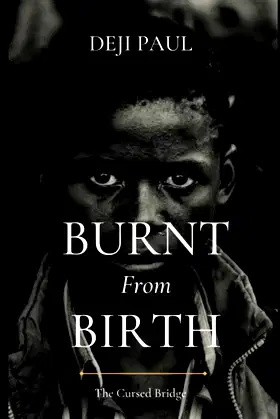 burnt from birth: the story of a child birthed under a cursed bridge poster