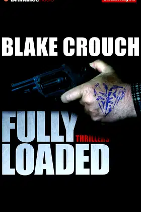 Fully Loaded Thrillers: The Complete and Collected Stories of Blake Crouch poster