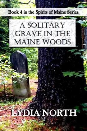 A SOLITARY GRAVE IN THE MAINE WOODS (The Spirits of Maine Series Book 4) poster