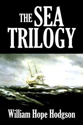 The Sea Trilogy by William Hope Hodgson (Halcyon Classics) poster