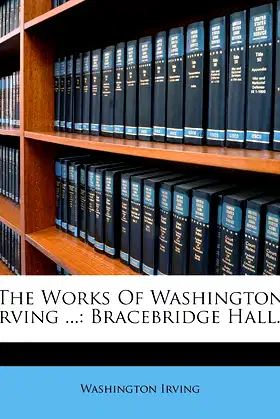 The Works Of Washington Irving ...: Bracebridge Hall... poster