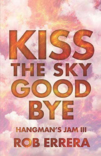 Kiss The Sky Goodbye: Hangman's Jam, Volume III poster