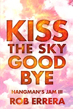 Kiss The Sky Goodbye: Hangman's Jam, Volume III poster