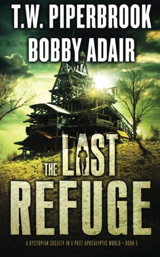 The Last Refuge: A Dystopian Society in a Post Apocalyptic World poster