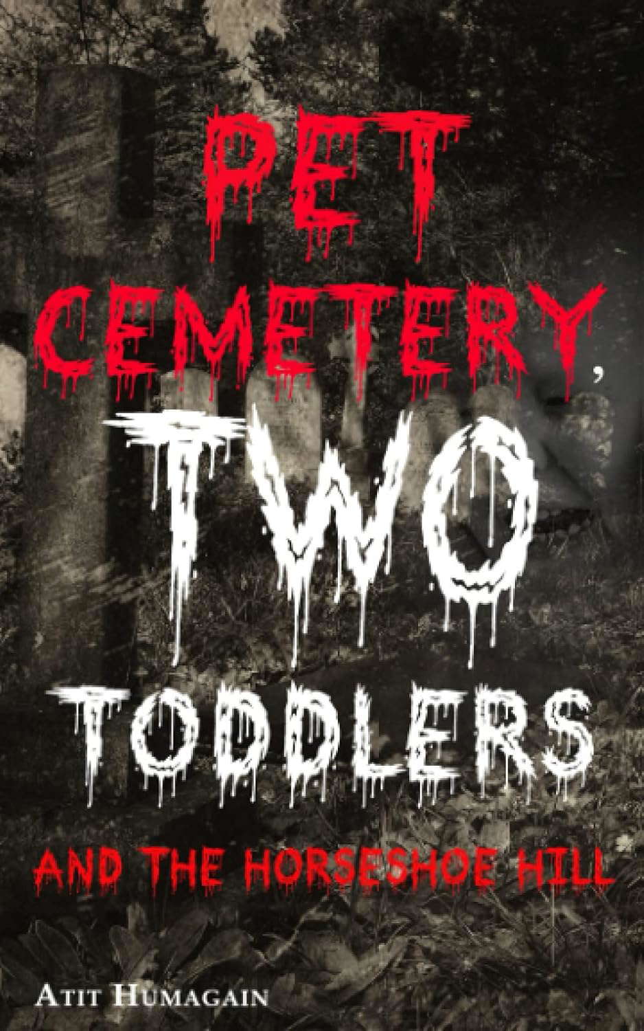 Pet Cemetery, Two Toddlers and The Horseshoe Hill: A Novella poster