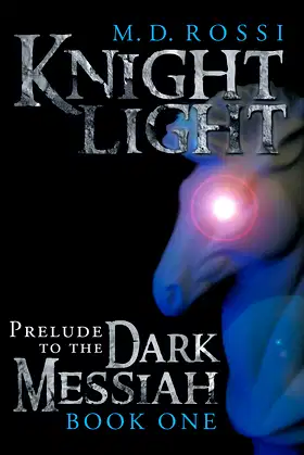 Knightlight: Prelude to the Dark Messiah - Book One poster