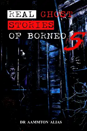 Real Ghost Stories of Borneo 5: Real First Accounts of Ghost Encounters poster