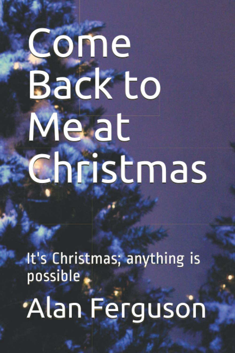 Come Back to Me at Christmas: It's Christmas; anything is possible poster