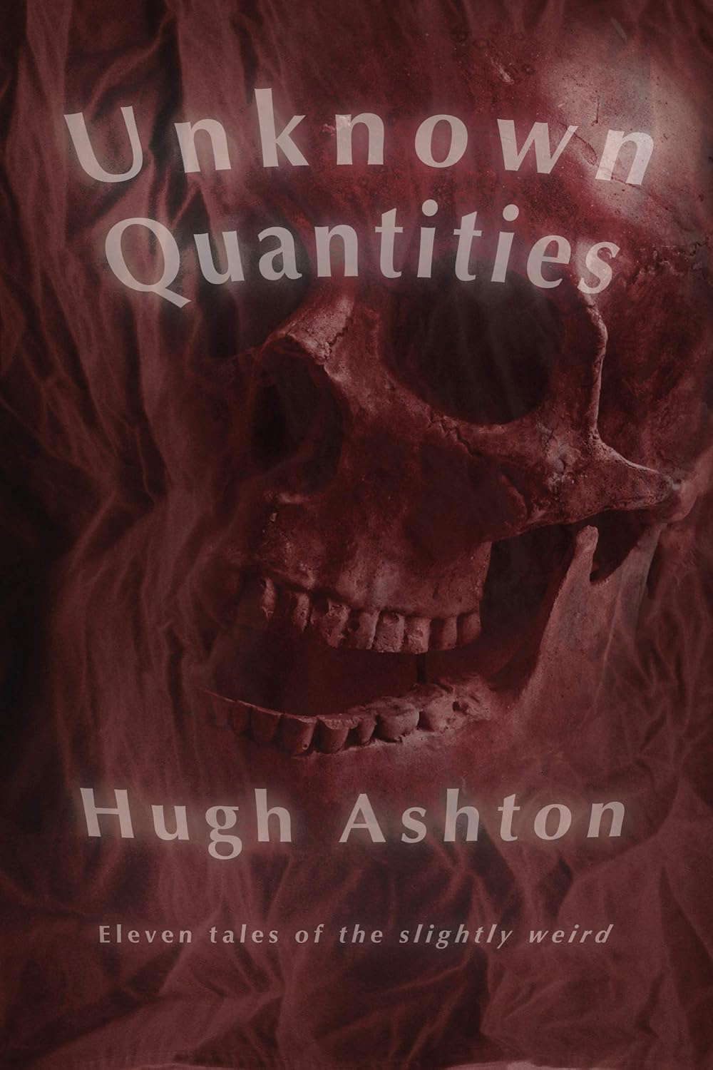 Unknown Quantities: Eleven tales of the slightly weird poster
