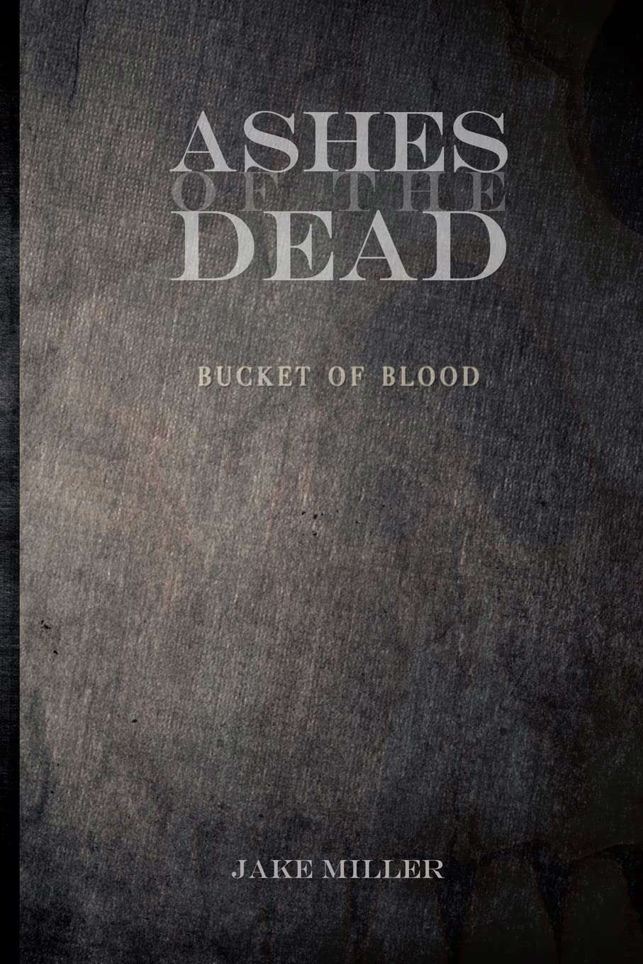 Ashes of the Dead - Bucket of Blood poster