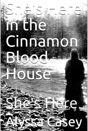 She's Here in the Cinnamon Blood House: She's Here poster