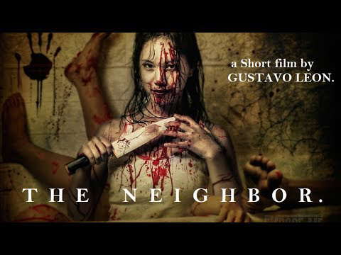 THE NEIGHBOR... WARNING!!!!!  gory and bloody images,,  . (a Horror Short film  by GUSTAVO LEON )