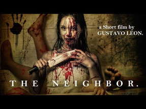 THE NEIGHBOR... WARNING!!!!!  gory and bloody images,,  . (a Horror Short film  by GUSTAVO LEON ) poster