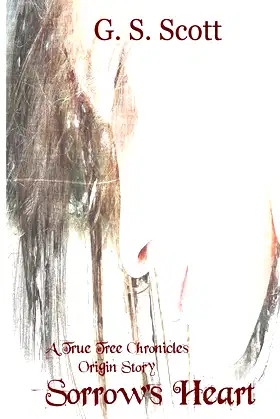 Sorrow's Heart: An Origins Story (True Tree Chronicles) poster