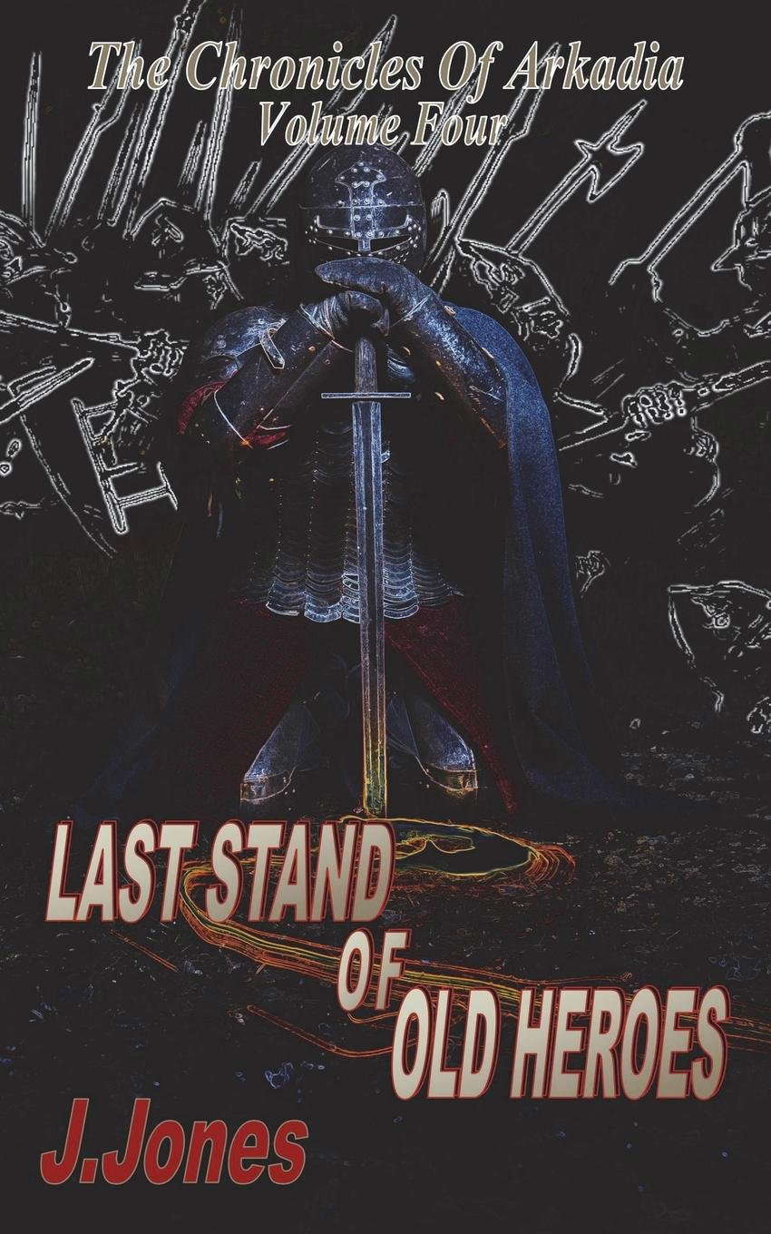 Last Stand Of Old Heroes: The Chronicles Of Arkadia Volume Four poster