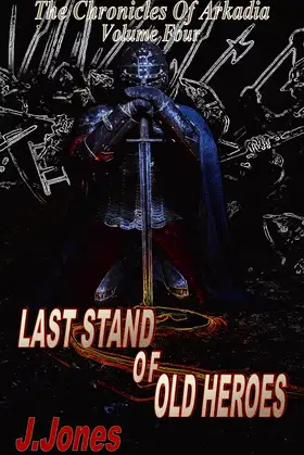 Last Stand Of Old Heroes: The Chronicles Of Arkadia Volume Four poster