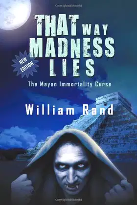 That Way Madness Lies: The Mayan Immortality Curse poster
